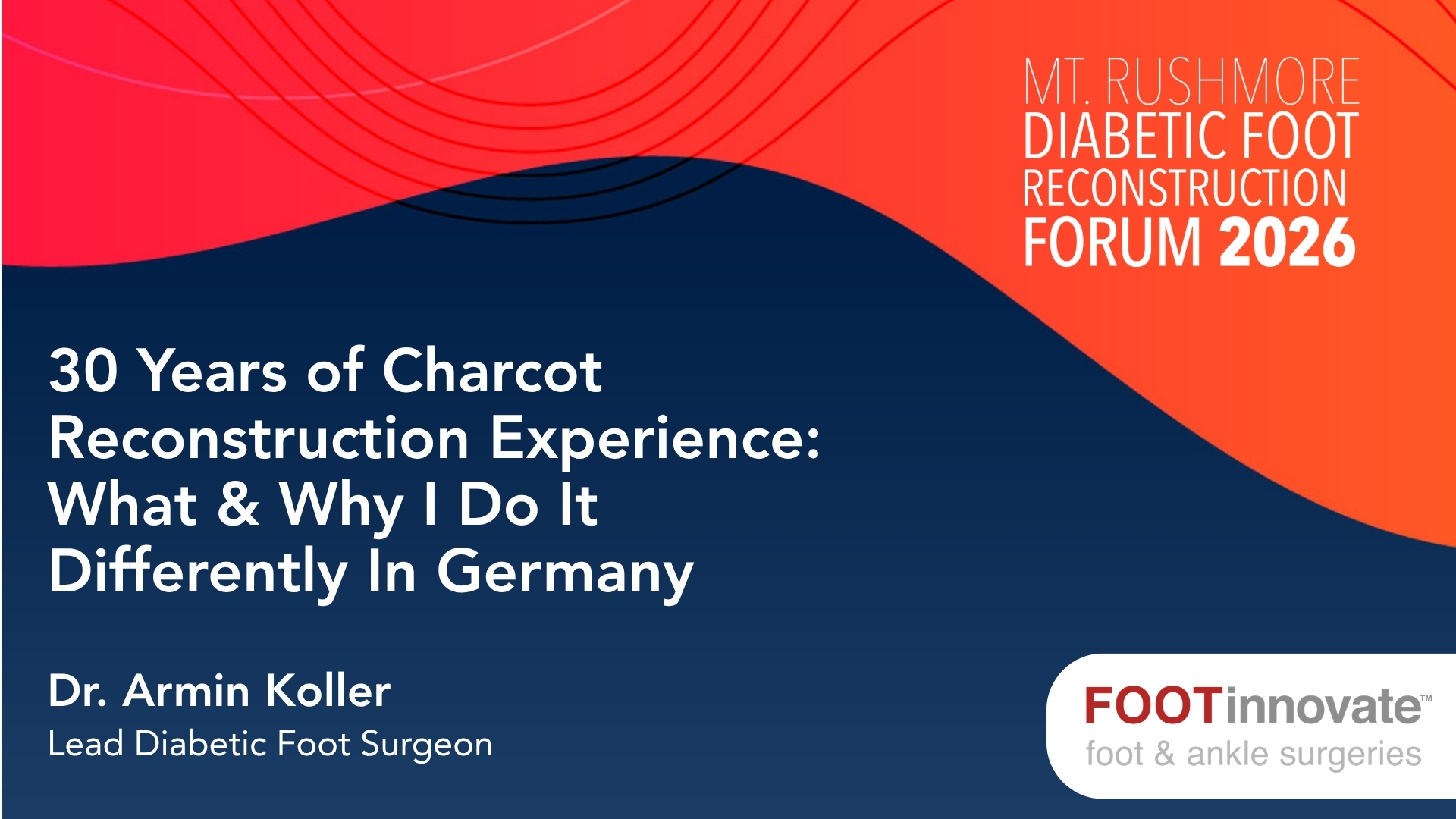 2026 Mt. Rushmore Diabetic Foot Reconstruction Forum: 30 Years of Charcot Reconstruction Experience: What & Why I Do It Differently In Germany