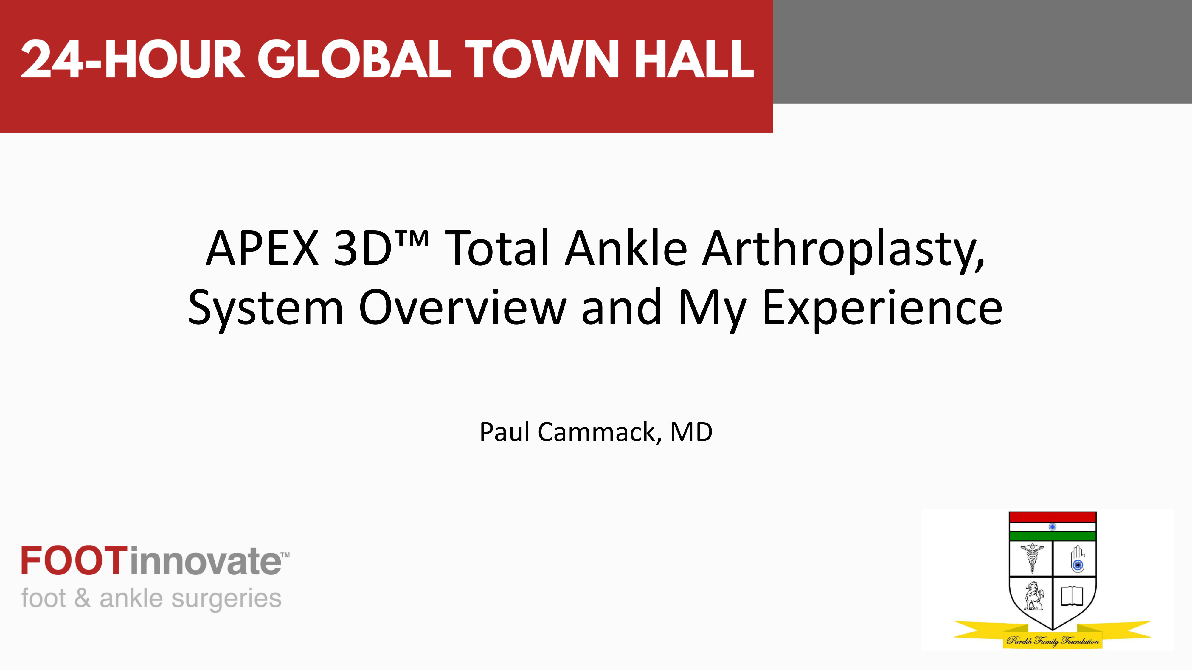 2024 Global Foot & Ankle Town Hall:  APEX 3D™ Total Ankle Arthroplasty, System Overview and My Experience