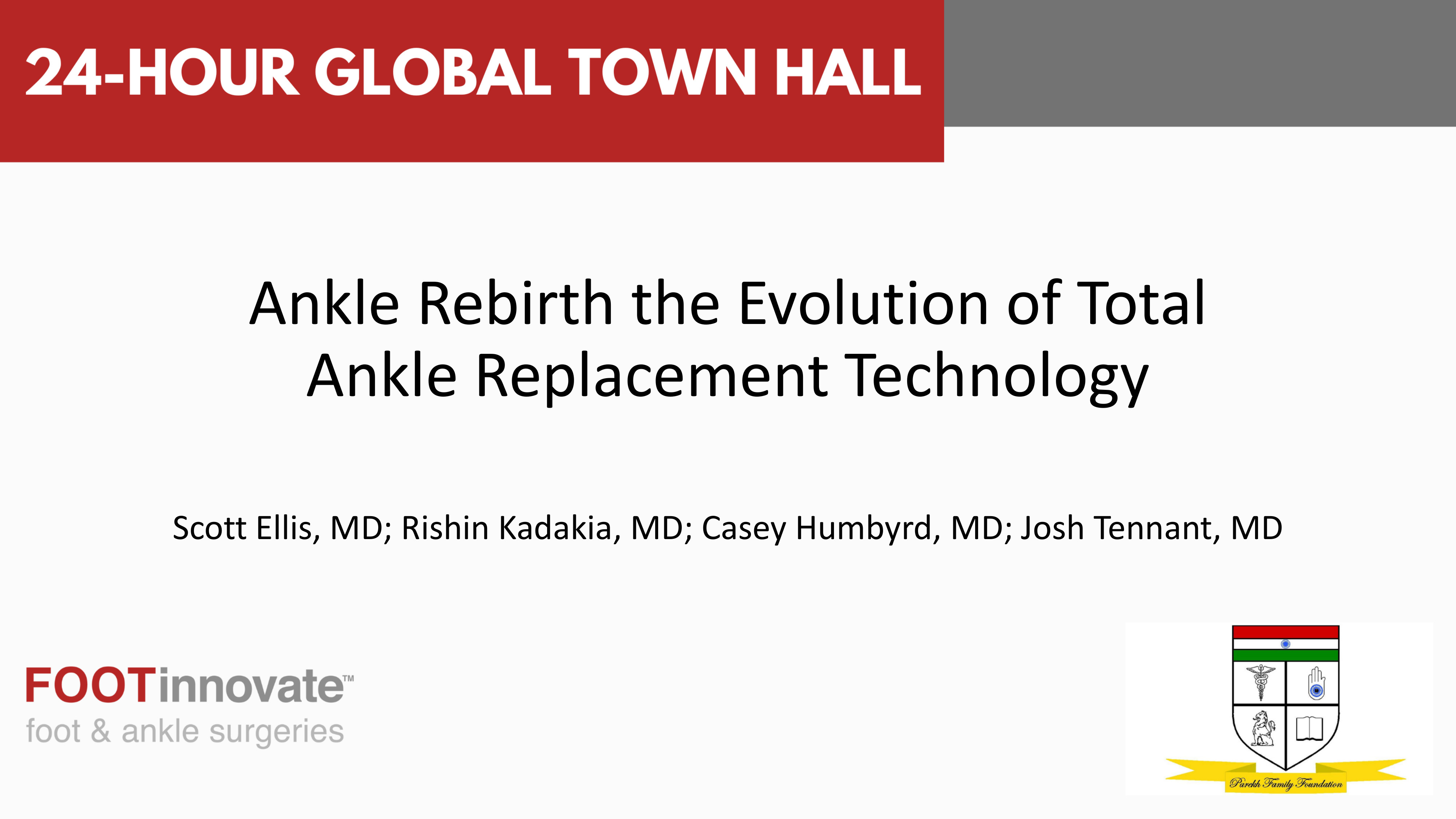 2024 Global Foot & Ankle Town Hall: Ankle Rebirth the Evolution of Total Ankle Replacement Technology