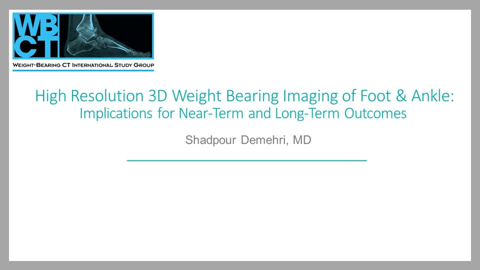 WBCT International Study Group: High Resolution 3D Weight Bearing Imaging of Foot & Ankle: Implications for Near-Term and Long-Term Outcomes