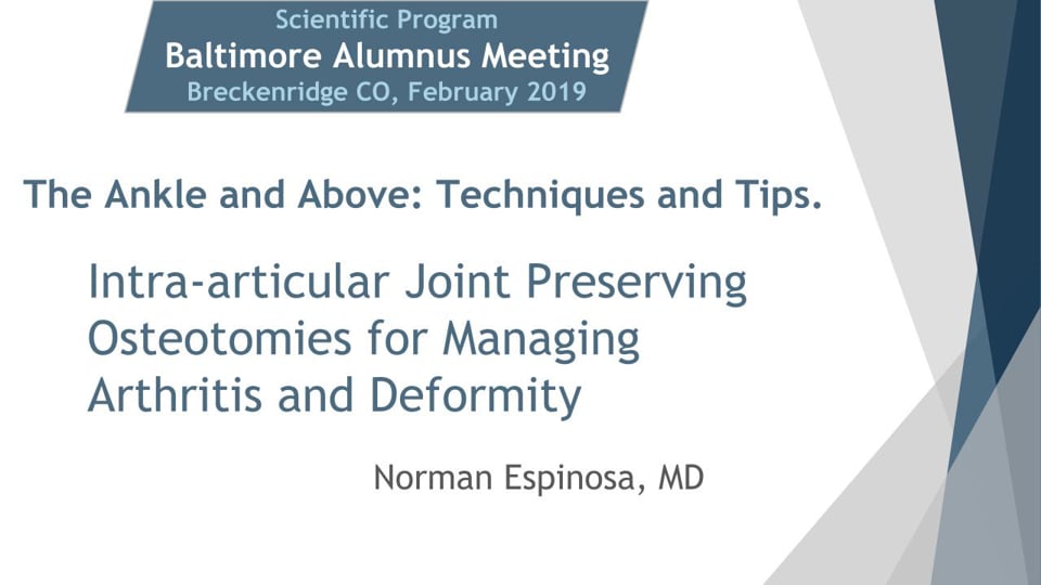 Baltimore Fellows Course 2019: Intraarticular Joint Preserving Osteotomies for Managing Arthritis and Deformity